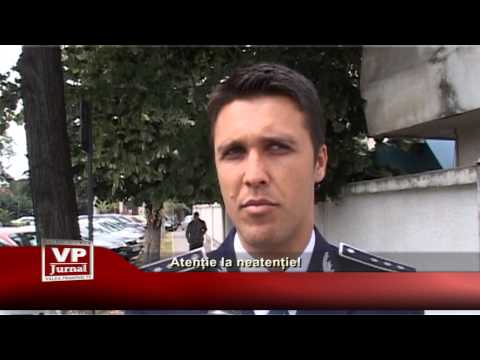 Atenție la neatenție!