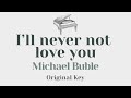 I'll never not love you - Michael Buble (Original Key Karaoke) - Piano Instrumental Cover, Lyrics