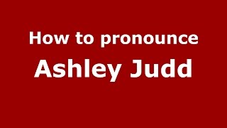 How to pronounce Ashley Judd