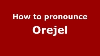 How to pronounce Orejel