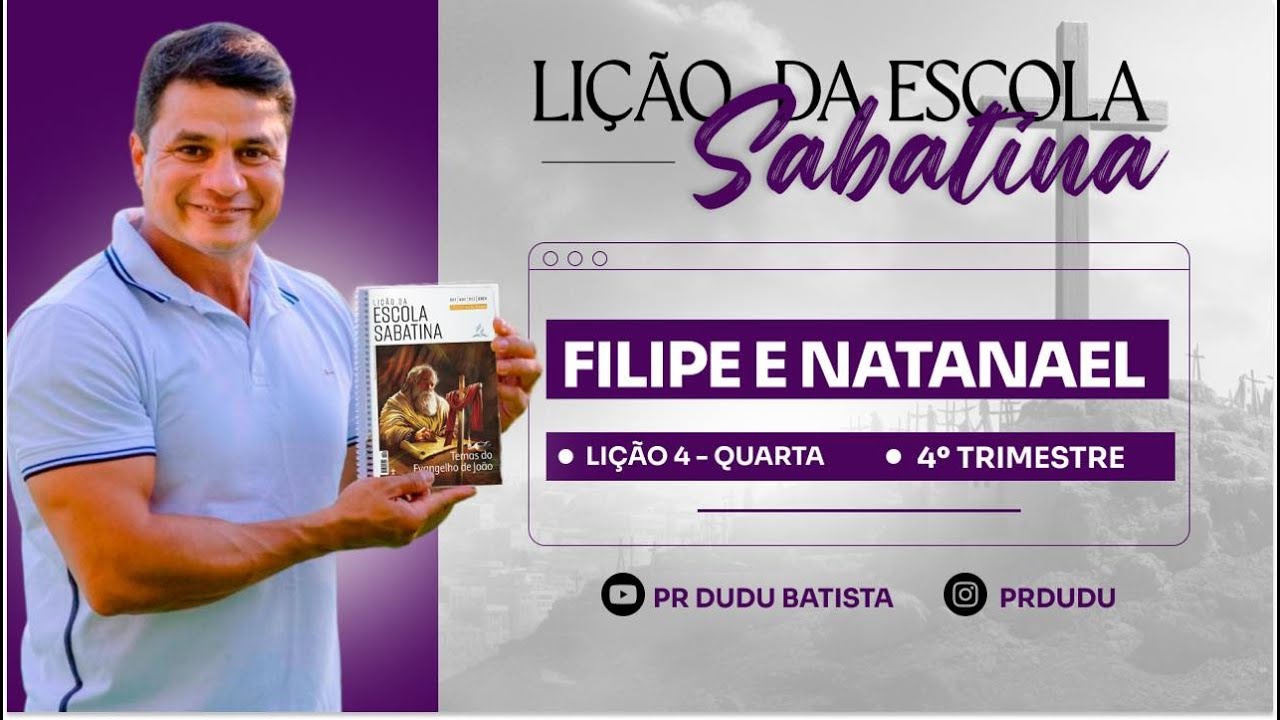 Lição da Escola Sabatina, Quarta 23/10/2024 "Felipe e Natanael" com Pr Dudu.