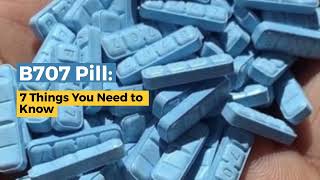 B707 Pill: 7 Things You Need To Know