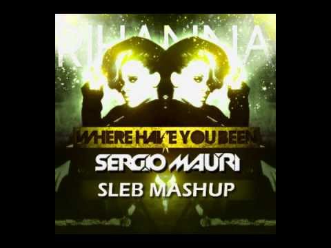Rihanna Vs.Sergio Mauri - Where Have You Been (Sleb Mashup)