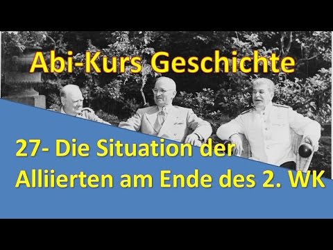 Abi-Kurs Geschichte - 27 Die Situation der Allierten am Ende des 2. Weltkriegs