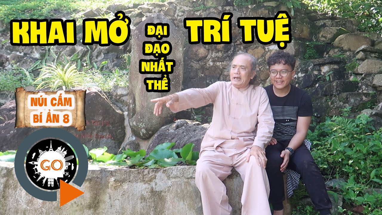 Khai mở Trí Tuệ Đại Đạo - Thiên Địa Vật Vạn Đồng Nhất Thể | NÚI CẤM BÍ ẨN 8 |