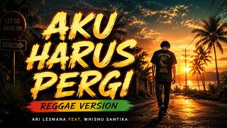 Download lagu Aku Harus Pergi (Reggae Version) - Ari Lesmana feat. Whisnu Santika mp3