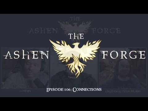 The Ashen Forge: Episode 106 - Connections