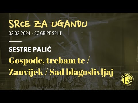 Gospode, trebam te / Zauvijek / Sad blagoslivljaj - SESTRE PALIĆ (Srce za Ugandu 2024. Split)