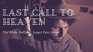 Last Call To Heaven - The White Buffalo (Loner Deer cover)