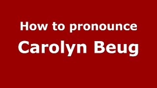 How to pronounce Carolyn Beug