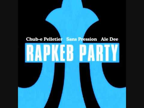 RapKeb Party - Ale Dee Chub-E Pelletier & Sans Pression