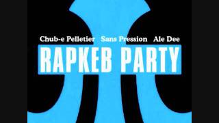 RapKeb Party - Ale Dee Chub-E Pelletier & Sans Pression