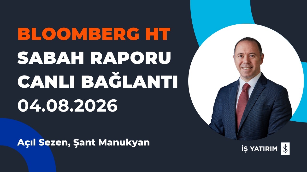 BLOOMBERG HT: SABAH RAPORU - 04.08.2026 - ŞANT MANUKYAN - CANLI BAĞLANTI