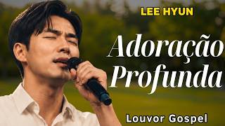 Melhores Louvores | Lee Hyun de Jesus | Lançamento Gospel 2026