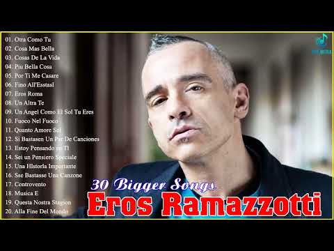 The Best Of Eros Ramazzotti- Top 20 Songs Eros Ramazzotti Greatest Hits Full Album - Eros Ramazzotti