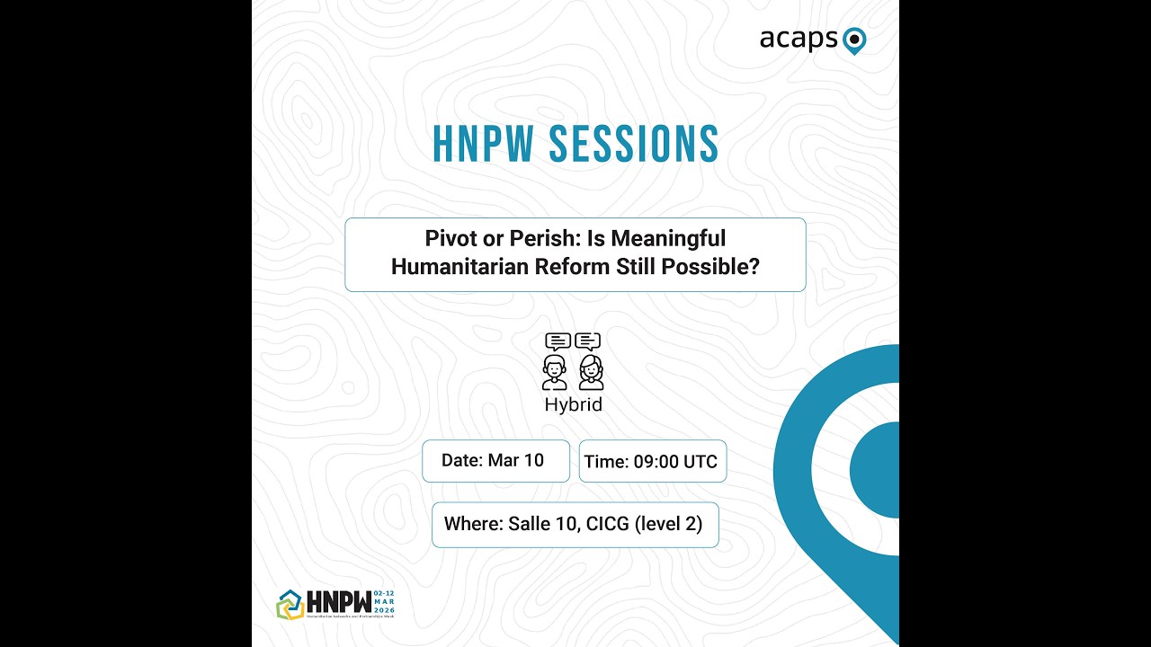 ACAPS at HNPW 2026: pivot or perish - is meaningful humanitarian reform still possible?