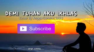 Download lagu Demi Tuhan Aku Ikhlas - Cover By Angga Candra ( lirik ) mp3