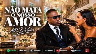 MR DELVICE – Não Mata o Nosso Amor (Oficial)