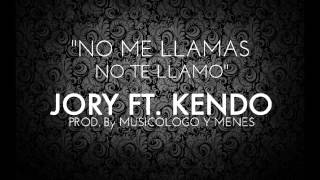 Jory Ft. Kendo - No Me Llamas No Te Llamo