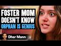 FOSTER MOM Doesn T Know ORPHAN IS GENIUS Dhar Mann Studios