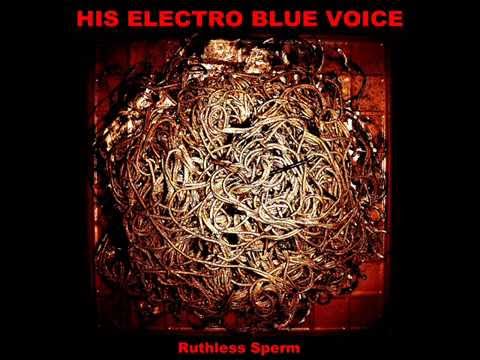 HIS ELECTRO BLUE VOICE - Ruthless Sperm [FULL ALBUM] 2013 + bonus