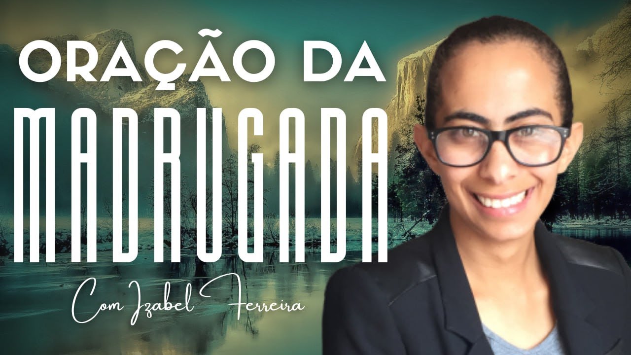 23/10/2024 - ORAÇÃO DA MADRUGADA - COM IZABEL FERREIRA