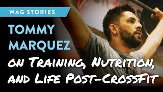 Tommy Marquez on Training, Nutrition and Life Post-CrossFit