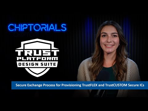 Chiptorials: Secure Exchange Process for Provisioning TrustFLEX and TrustCUSTOM Secure ICs