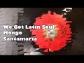 We Got Latin Soul ~ Mongo Santamaria