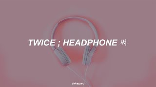 ✿ twice — headphone 써 ❀ traducción al español ✿