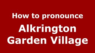 How to pronounce Alkrington Garden Village