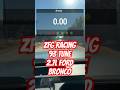 Ford Bronco 2 7L Ecoboost ZFG Racing 93 Tune With Full Bolt Ons 0 60 1 4 Mile Fordbronco