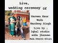 Live Wedding Ceremony Of Harman Kaur Vs Hardeep Singh Video By Iqbal Studio Adda Jhanwan 9463645121