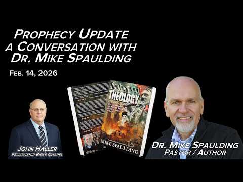 2026 02 14 Prophecy Update A Conversation with Dr  Mike Spaulding