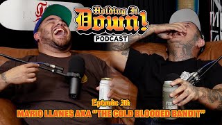 #038 with Mario Llanes AKA “The Cold Blooded Bandit”
