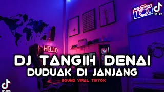 Download lagu DJ TANGIH DENAI DUDUAK DI JANJANG FULL BEAT VIRAL TIKTOK 2022 mp3