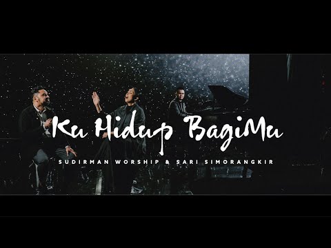 KU HIDUP BAGIMU FT. SARI SIMORANGKIR - SUDIRMAN WORSHIP | SPECIAL MESSAGE BY RYAN HADIUTOMO