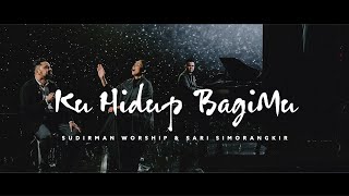 Download lagu KU HIDUP BAGIMU FT. SARI SIMORANGKIR - SUDIRMAN WORSHIP | SPECIAL MESSAGE BY RYAN HADIUTOMO mp3