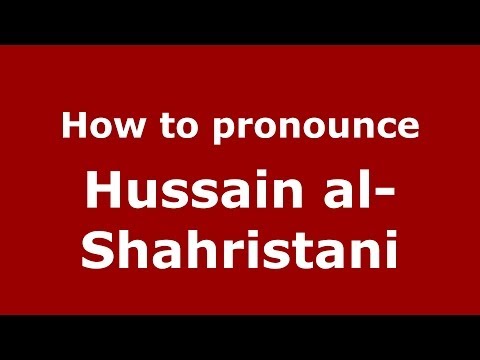 How to pronounce Hussain al-Shahristani (Arabic/Iraq) - PronounceNames.com