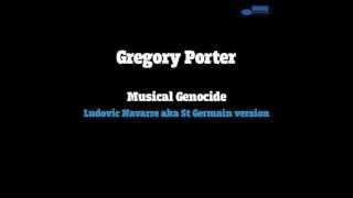Gregory Porter - Musical Genocide (Ludovic Navarre Aka St Germain Version)