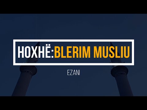 Këndim i Ezanit nga Hoxhë Blerim Musliu