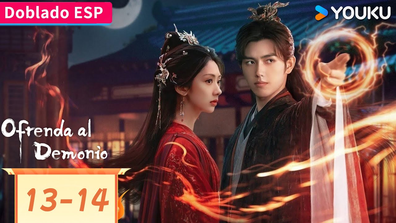 【Doblado ESP】Ofrenda al Demonio EP13-14 | Arthur Chen / Wang Yinglu / Wang Yiting | YOUKU