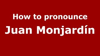 How to pronounce Juan Monjardín