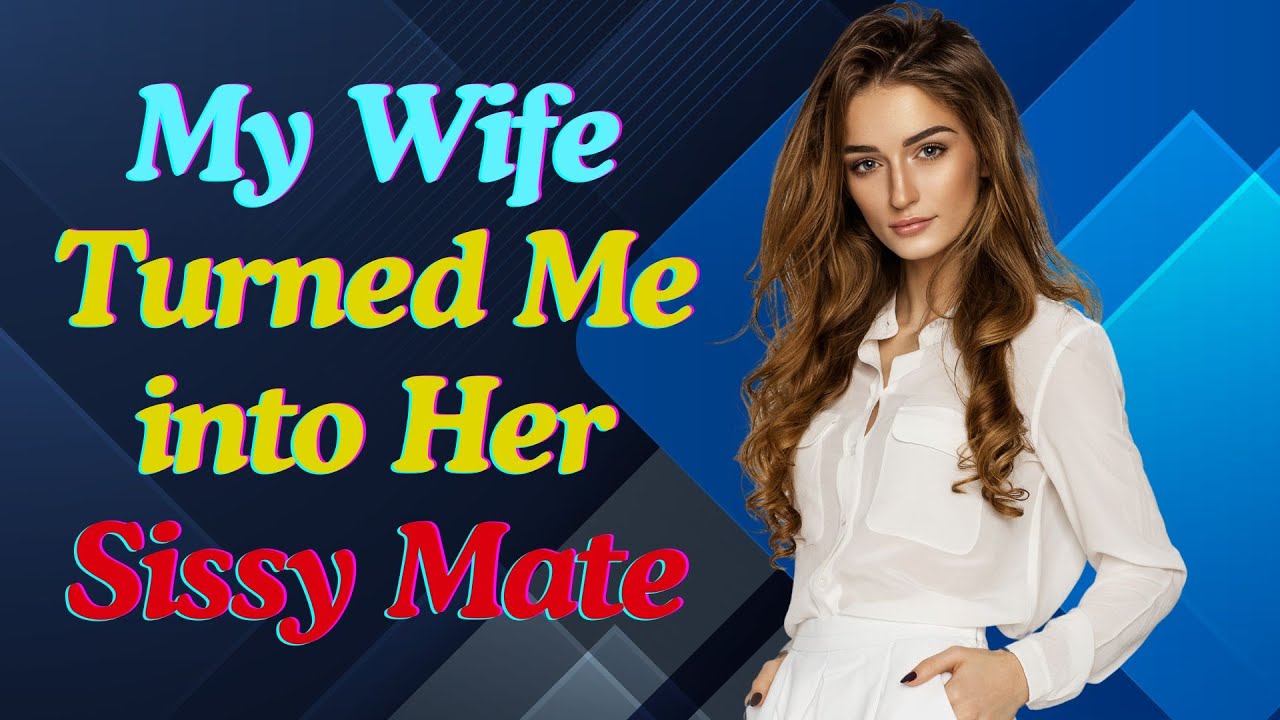 Crossdressing Story | My Wife Turned Me into Her Sissy Mate.