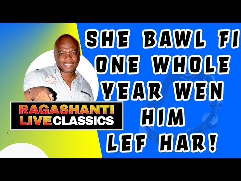 SHE BAWL FI ONE WHOLE YEAR WEN HIM LEF HAR! - RAGASHANTI LIVE RADIO CLASSICS