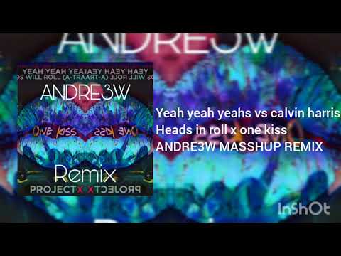 Yeah yeah yeahs vs calvin harris Heads in roll x one kiss(ANDRE3W MASSHUP REMIX)