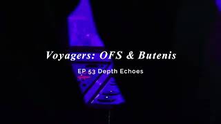 Voyagers: OFS & Butenis Depth Echoes EP-53