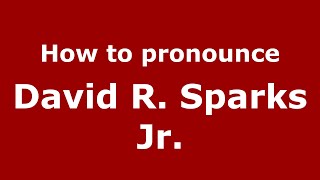 How to pronounce David R. Sparks Jr.