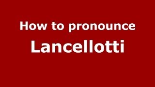 How to pronounce Lancellotti