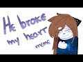 He Broke My Heart Meme